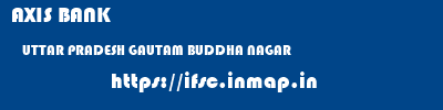 AXIS BANK  UTTAR PRADESH GAUTAM BUDDHA NAGAR    ifsc code